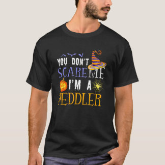 You Don't Scare Peddler Halloween Saying Fun Tシャツ