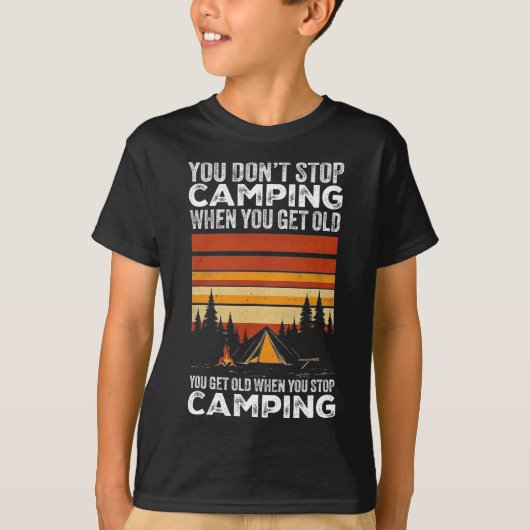 You Don't Stop Camping When You Get Old Funny Camp Tシャツ (正面)