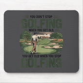 You Don't Stop Golfing When You Get Old Motivation マウスパッド (正面)