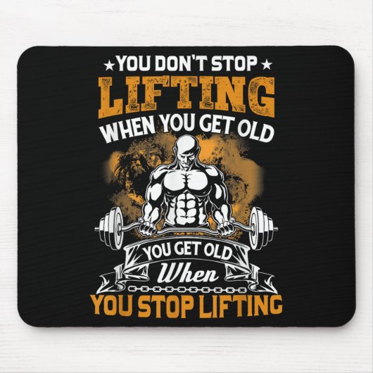 You Don't Stop Lifting When You Get Old Gift Weigh マウスパッド (正面)
