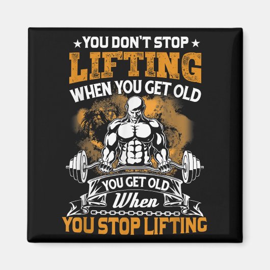 You Don't Stop Lifting When You Get Old Gift Weigh マグネット (正面)