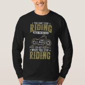 You Don't Stop Riding When You Get Old cool Biker  Tシャツ (正面)