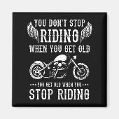 You Dont Stop Riding When You Get Old Motorcyclis  マグネット (正面)