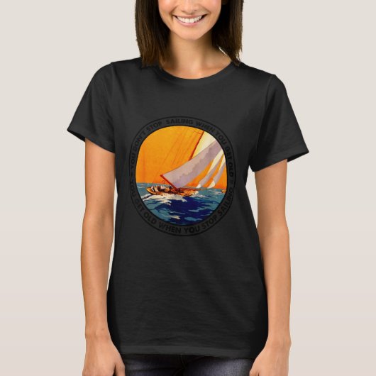 You Don't Stop Sailing When You Get Old Funny Old  Tシャツ (正面)