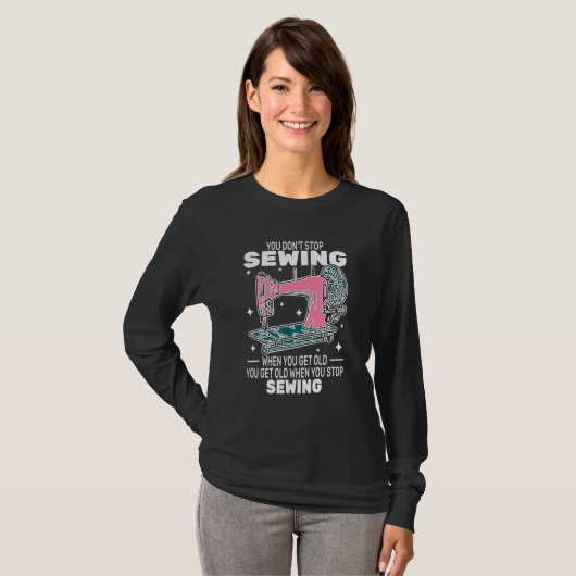 You Don't Stop Sewing get old People sewer cute Tシャツ (正面フル)