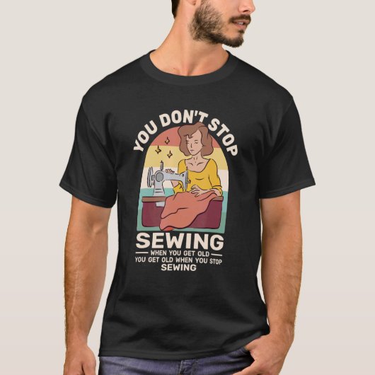 You Dont Stop Sewing retro for women when you get  Tシャツ (正面)