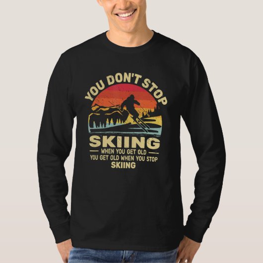 You don't Stop Skiing get old skiers and retro sno Tシャツ (正面)