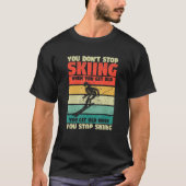 You Don't Stop Skiing When You Get Old Funny Ski L Tシャツ (正面)