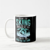 You Dont Stop Skiing When You Get Old Funny Skier  コーヒーマグカップ (左)