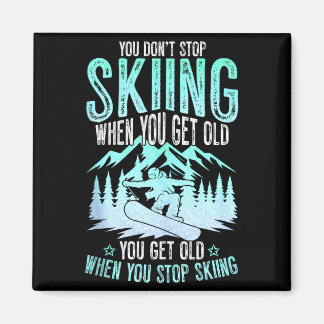 You Dont Stop Skiing When You Get Old Funny Skier  マグネット