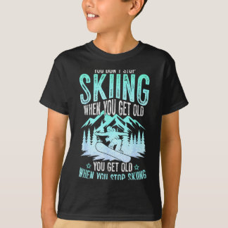 You Dont Stop Skiing When You Get Old Funny Skier  Tシャツ