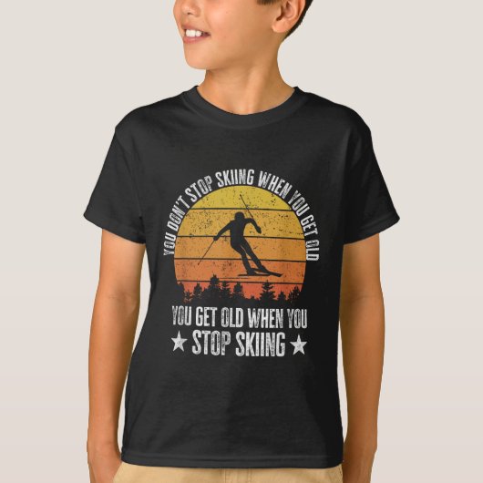 You Dont Stop Skiing When You Get Old Funny Skier  Tシャツ (正面)