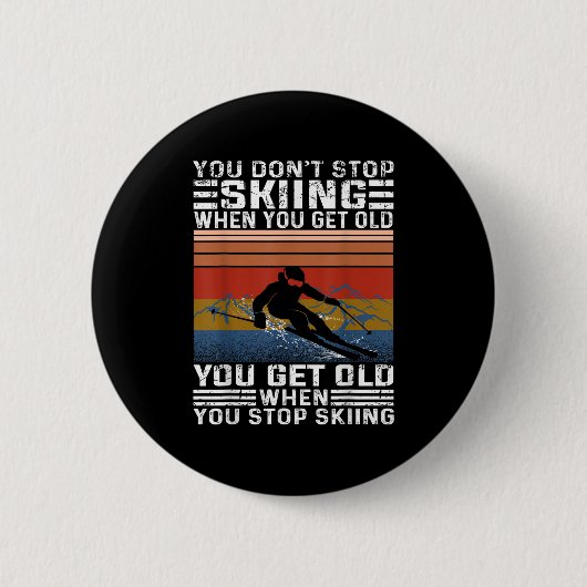 You Dont Stop Skiing When You Get Old Funny Skiing 缶バッジ (正面)