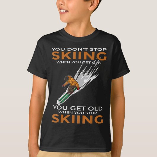 You Dont Stop Skiing When You Get Old Ski Skier  Tシャツ (正面)