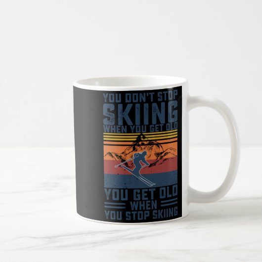 You Don't Stop Skiing When You Get Old Skier Skiin コーヒーマグカップ (右)