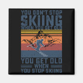 You Don't Stop Skiing When You Get Old Skier Skiin マグネット (正面)