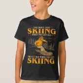 You Dont Stop Skiing When You Get Old You Get Old Tシャツ (正面)