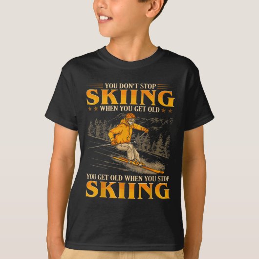 You Dont Stop Skiing When You Get Old You Get Old  Tシャツ (正面)