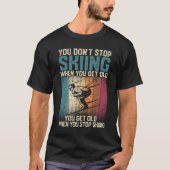 You don't stop skiing when you're old tシャツ (正面)