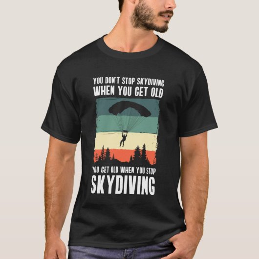 You Dont Stop Skydiving When You Get Old Tシャツ (正面)