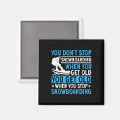 You Don't Stop Snowboarding When You Get Old Snowb マグネット (正面/裏面)