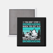 You Don't Stop Snowboarding When You Get Old Snowb マグネット (正面/裏面)