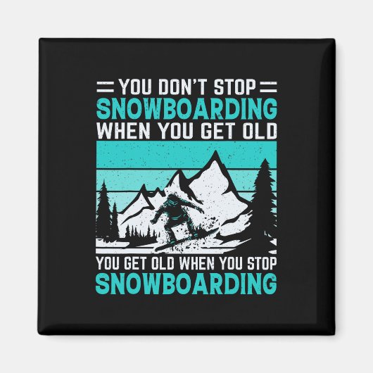 You Don't Stop Snowboarding When You Get Old Snowb マグネット (正面)