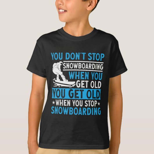 You Don't Stop Snowboarding When You Get Old Snowb Tシャツ (正面)