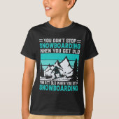 You Don't Stop Snowboarding When You Get Old Snowb Tシャツ (正面)