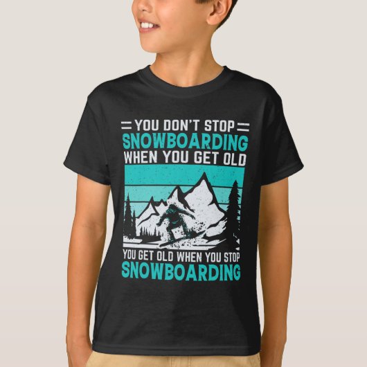 You Don't Stop Snowboarding When You Get Old Snowb Tシャツ (正面)
