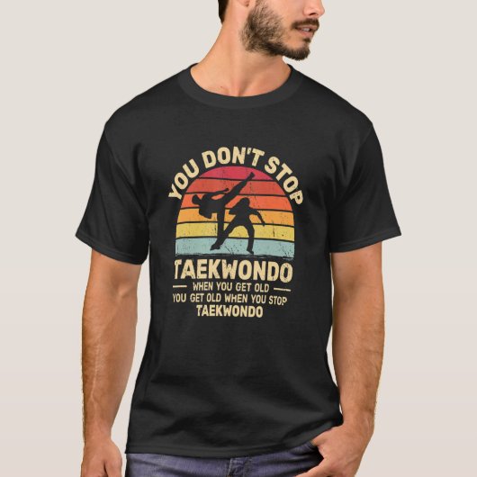 You Don't Stop Taekwondo get old retro   Tae Kwon  Tシャツ (正面)
