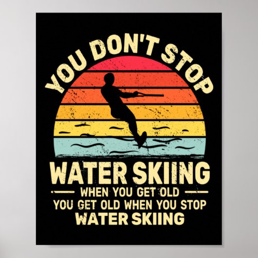 You Dont Stop Water Skiing When Get Old Water Ski ポスター (正面)