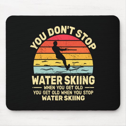 You Dont Stop Water Skiing When Get Old Water Ski  マウスパッド (正面)