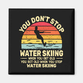 You Dont Stop Water Skiing When Get Old Water Ski  マグネット (正面)