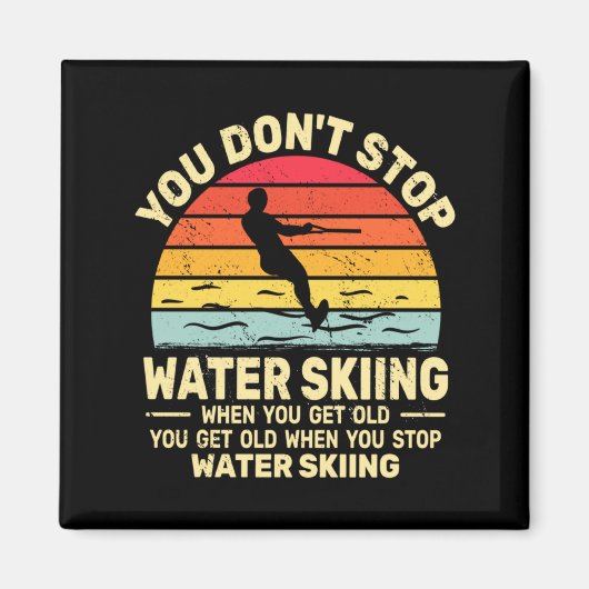 You Dont Stop Water Skiing When Get Old Water Ski  マグネット (正面)