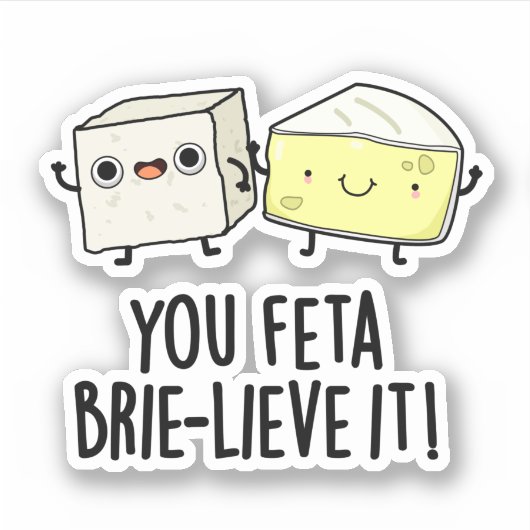 You Feta Brie-lieve It おもしろい Cheese Pun シール (正面)