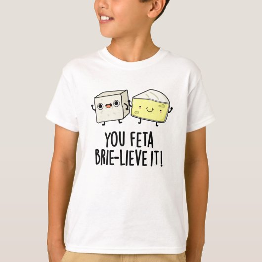 You Feta Brie-lieve It おもしろい Cheese Pun Tシャツ (正面)