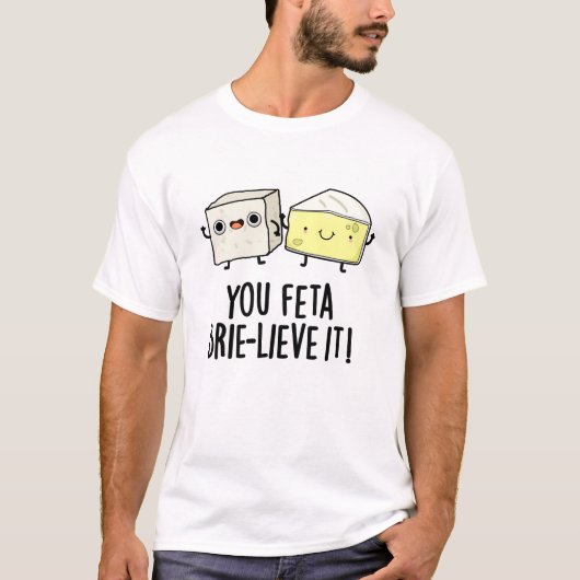 You Feta Brie-lieve It おもしろい Cheese Pun Tシャツ (正面)