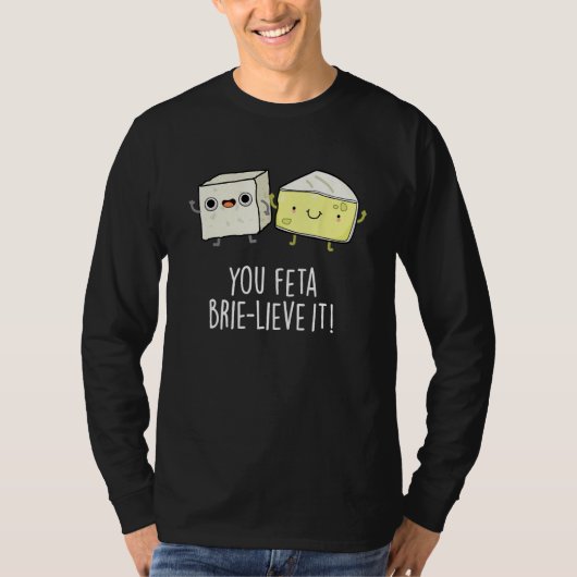 You Feta Brie lieve It Cheese Pun Tシャツ (正面)