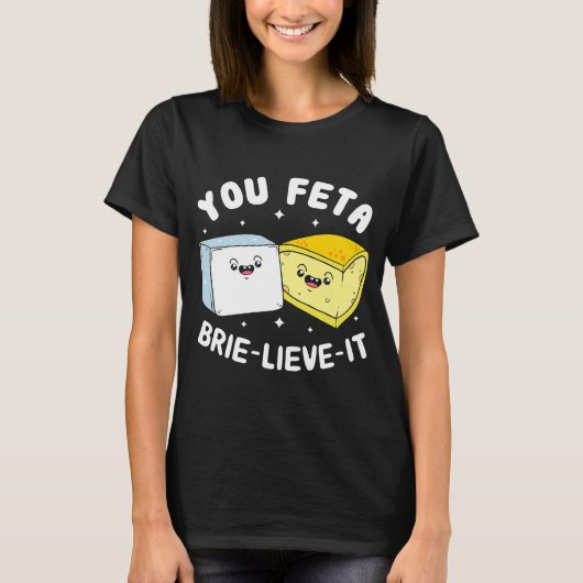 You Feta Brie Lieve It Feta Brie Cheese Tシャツ (正面)