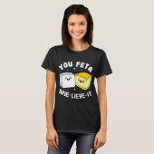 You Feta Brie Lieve It Feta Brie Cheese Tシャツ (正面フル)
