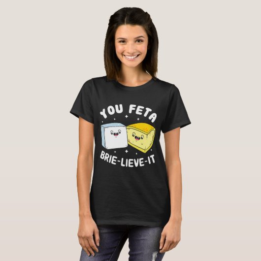 You Feta Brie Lieve It Feta Brie Cheese Tシャツ (正面フル)