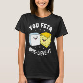 You Feta Brie Lieve It Feta Brie Cheese Tシャツ (正面)