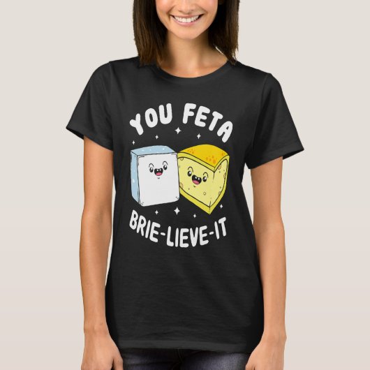 You Feta Brie Lieve It Feta Brie Cheese Tシャツ (正面)