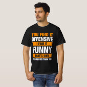 You Find It Offensive I Find It Tシャツ (正面フル)