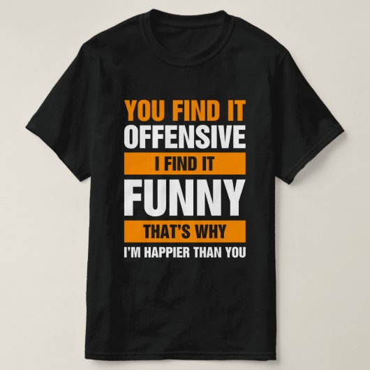 You Find It Offensive I Find It Tシャツ (デザイン正面)