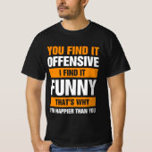 You Find It Offensive I Find It Tシャツ (正面)