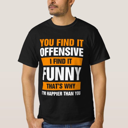 You Find It Offensive I Find It Tシャツ (正面)