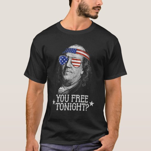 You Free Tonight 4th Of July  Us Ben Franklin Tシャツ (正面)