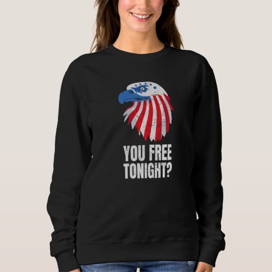 You Free Tonight Patriotic American Bald Eagle 4th スウェットシャツ (正面)